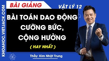 Bài toán dao động cưỡng bức, cộng hưởng - Vật lý 12 - Thầy Kim Nhật Trung (HAY NHẤT)