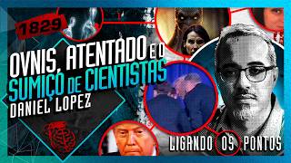 OVNIS, ATENTADO E O SUMIÇO DE CIENTISTAS: DANIEL LOPEZ - Inteligência Ltda. Podcast #1829