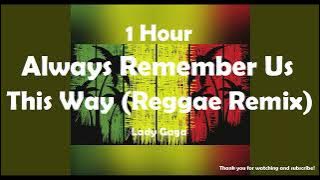 Lady Gaga - Always Remember Us This Way ( Reggae Remix ) ( 1 Hour ) Tiktok 🎧