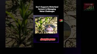 Gov’t Supports Hinterland Farmers in Managing Water Challenges