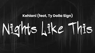 Kehlani (feat, Ty Dolla Sign) - Nights Like This | Lyrics
