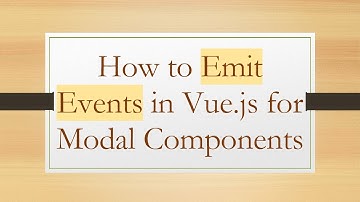 How to Emit Events in Vue.js for Modal Components