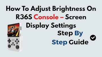 How To Adjust Brightness On R36S Console – Screen Display Settings