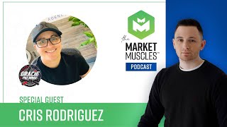 Cris Rodriguez - The Market Muscles Podcast #2