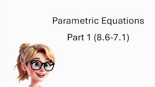 Parametric Equations 8.6 and 8.7 part 1