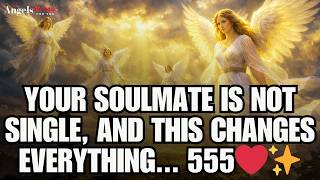 ✨Your Soulmate Is NOT Single, And This Changes Everything... 555 | angels message for you