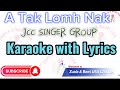 A tak lomh nak karaoke with lyrics jcc singer group