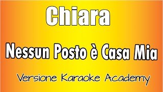 Video thumbnail of "Chiara -  Nessun Posto è Casa Mia (Versione Karaoke Academy Italia)"
