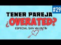 ¿Está sobrevalorado tener pareja? Especial de San Valentín | EP #29 | Bien Puestas