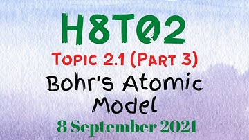 H8T02 - Topic 2.1 (Part 3): Bohr