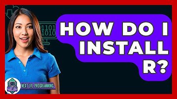 How Do I Install R? - Next LVL Programming