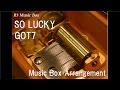 SO LUCKY/GOT7 [Music Box]