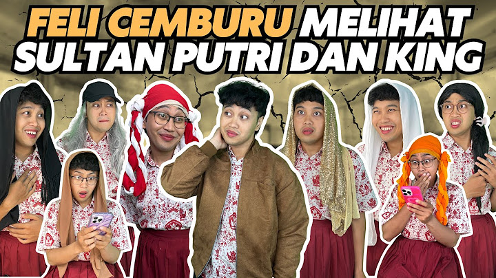FELI CEMBURU MELIHAT SULTAN PUTRI DAN SULTAN KING