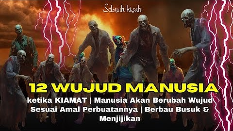 12 Wujud Mengerikan Manusia saat Dibangkitkan di Hari Kiamat
