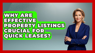 Why Are Effective Property Listings Crucial For Quick Leases? - Mastering Property Management