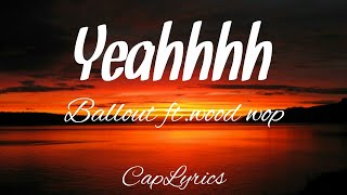 Ballout ft. Doo Wop - Yeahhhh(Lyrics)