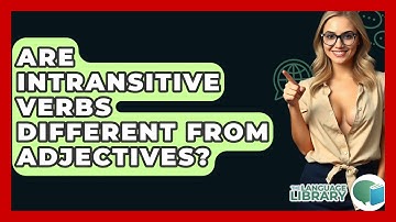 Are Intransitive Verbs Different From Adjectives? - The Language Library