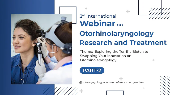 3rd International Conference on Otorhinolaryngology Research and Treatment | Webinar 2025 | Part 2