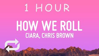 Ciara, Chris Brown - How We Roll (Lyrics) | 1 HOUR