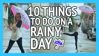 10 THINGS TO DO ON A RAINY DAY