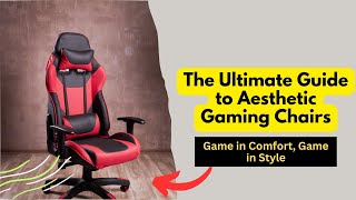 Gaming Chair Aesthetic Must Haves for Ultimate Comfort & Style