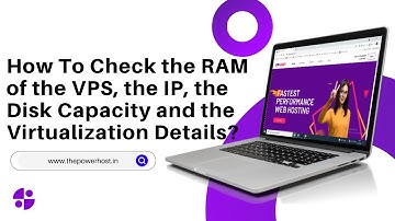 How to Check the RAM of the VPS, the IP, the Disk Capacity, the Virtualization Details The PowerHost