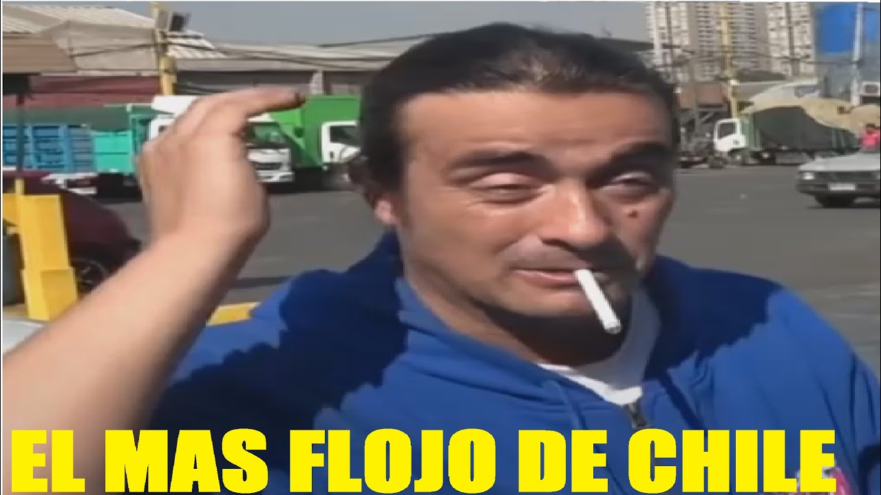 EL MAS FLOJO DE CHILE TIENE MAS DE 40 Y NO SIRVE PARA NINGUN TRABAJO LA VEGA