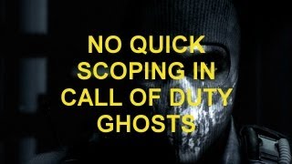 CALL OF DUTY GHOSTS, NO MORE QUICKSCOPING!!!