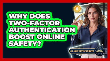 Why Does Two-Factor Authentication Boost Online Safety?