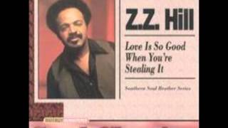 Z.Z. HILL   LOVE IS SO GOOD WHEN YOU'RE STEALING IT