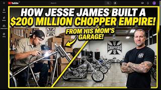 How Jesse James Built a $200 Million Chopper Empire From His Mom's Garage!