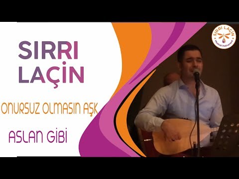 Sırrı LAÇİN / Onursuz Olmasın Aşk ~ Aslan Gibi