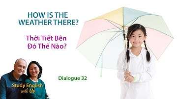 Day 32: HOW IS THE WEATHER THERE? Thời Tiết Bên Đó Thế Nào?