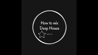 How To Mix Soulful Deep House Video