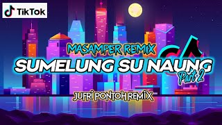 ☑️ Masamper remix || Sumelung Su naung Part 2 - Jufri Pontoh remix SRC 2022