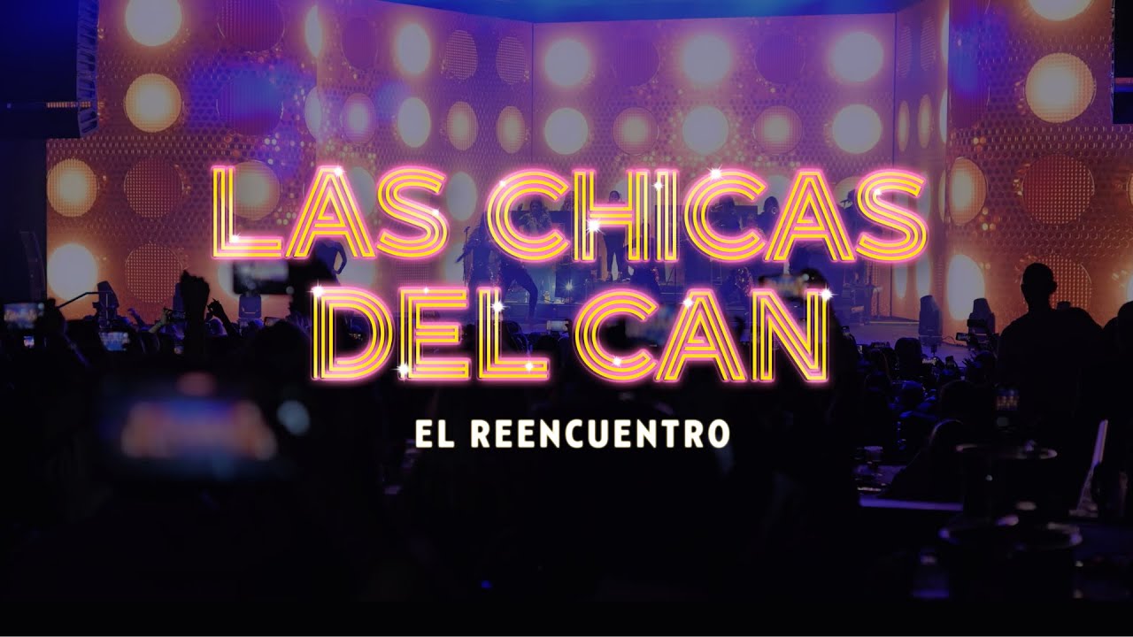 LAS CHICAS DEL CAN EL REENCUENTRO | ESPECTACULO DEL AÑO BY RED MANAGEMENT