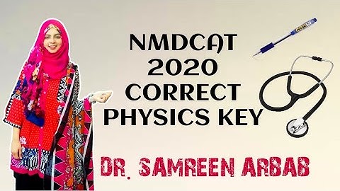 NMDCAT 2020 CORRECT ANSWER KEY FOR PHYSICS BY SAMREEN ARBAB