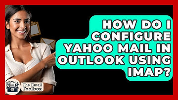 How Do I Configure Yahoo Mail In Outlook Using IMAP? - TheEmailToolbox.com