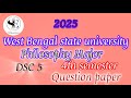 West Bengal state university 2025 Philosophy major DSC 5 # 4th semester question paper