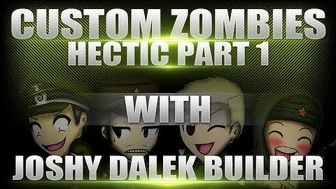 Custom Zombies - Hectic - with MrDalekJD, JoshybFPS and BuilderHD [1/2]