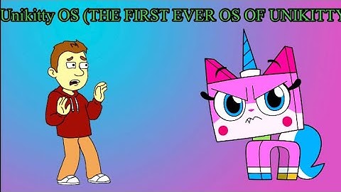 Unikitty OS (Warning In The Beginning Of The Video)