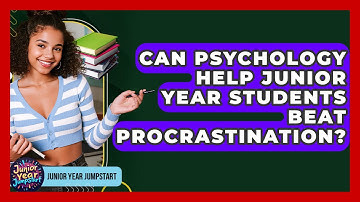 Can Psychology Help Junior Year Students Beat Procrastination? - Junior Year Jumpstart