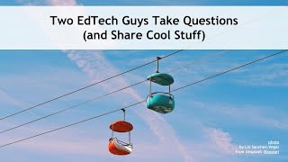 Two EdTech Guys Take Questions (Season 2, Episode 1)