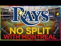 TAMPA & MONTREAL will NOT split the Rays