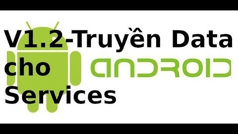 Lập trình android - V1.2 - Truyền dữ liệu cho service