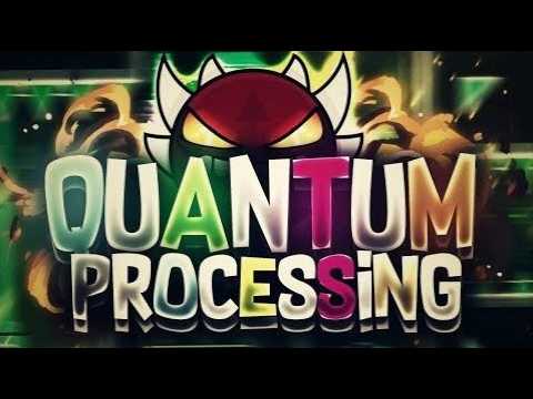[NEW HARDEST] QUANTUM PROCESSING 100% | Extreme Demon by Riot