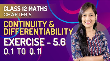 Class 12 Maths Chapter 5, Exercise - 5.6 (Q. 1 to Q. 11) | Continuity & Differentiability