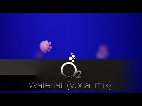 O2 Waterfall (Vocal mix)