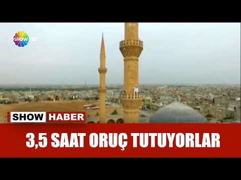 3,5 saat oruç tutuyorlar