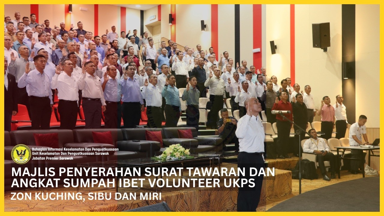 MAJLIS PENYERAHAN SURAT TAWARAN DAN ANGKAT SUMPAH IBET VOLUNTEER ZON KUCHING, SIBU DAN MIRI